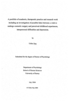 A Portfolio of Academic, Therapeutic Practice and Research Work Including an Investigation of Possible Links Between a Wish to Undergo Cosmetic Surgery and Perceived Childhood Experiences, Interpersonal Difficulties and Depression.