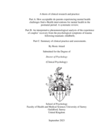 A thesis of clinical research and practice:  Part A: How acceptable do parents experiencing mental health challenges find e-Health interventions for mental health in the postnatal period: A systematic review;  Part B: An interpretative phenomenological analysis of the experience of couples’ recovery from the psychological symptoms of trauma following traumatic childbirth;  Part C: Summary of clinical practice and assessments