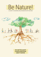 Be Nature!: A guide to growing relationships with nature