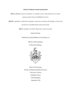 A thesis of clinical research and practice:  Part A: Multiple Sclerosis & Suicide: A systematic review of the predictors for suicide amongst people living with Multiple Sclerosis. Part B: A qualitative exploration of people’s experiences of living with multiple sclerosis and perspectives regarding death, dying and suicide. Part C: Summary of Clinical Experience and Assessment