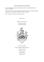A Thesis of Clinical Research and Practice: Part A: [Understanding romantic relationships in people with a learning disability who identify as LGBTQ+]. Part B: [How are the sexual and intimate relational needs of people with learning disabilities experienced by family members: A qualitative evidence synthesis]. Part C: Summary of clinical practice and assessments